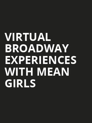 Virtual Broadway Experiences with MEAN GIRLS