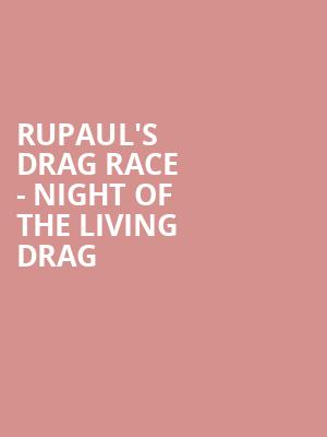 RuPauls Drag Race Night of the Living Drag, Etess Arena at Hard Rock and Hotel Casino, Atlantic City