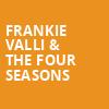 Frankie Valli The Four Seasons, Etess Arena at Hard Rock and Hotel Casino, Atlantic City