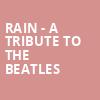 Rain A Tribute to the Beatles, Borgata Music Box, Atlantic City